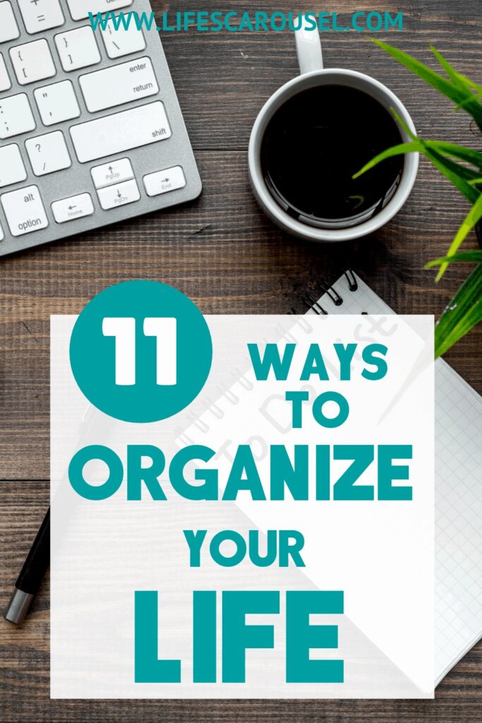 How to Live An Organized Life - 11 ways to organize all aspects of your life. Stop feeling overwhelmed and take back control of your life.