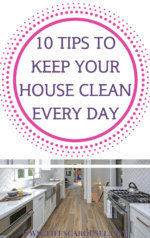 10 Easy Tips to Keep Your House Clean Every Day - don't spend hours a day cleaning, use these fast tips to keep your house clean